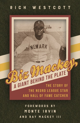 Biz Mackey, a Giant behind the Plate: The Story of the Negro League Star and Hall of Fame Catcher