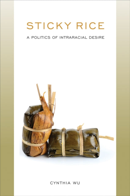 Sticky Rice A Politics of Intraracial Desire