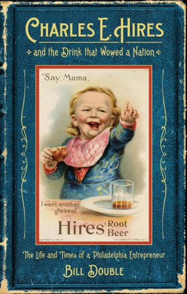 Charles E. Hires and the Drink that Wowed a