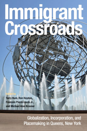 Immigrant Crossroads: Globalization, Incorporation, and Placemaking in Queens, New York