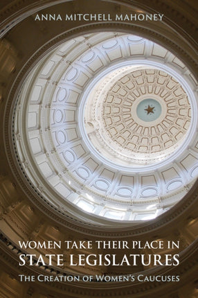 Women Take Their Place in State Legislatures: The Creation of Women's Caucuses: The Creation of Women's Caucuses