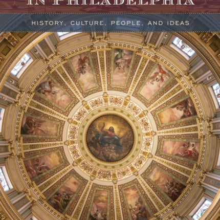 The Italian Legacy in Philadelphia: History, Culture, People, and Ideas