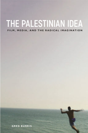 The Palestinian Idea: Film, Media, and the Radical Imagination