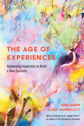 The Age of Experiences: Harnessing Happiness to Build a New Economy