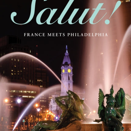 Salut!: France Meets Philadelphia