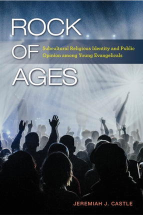 Rock of Ages: Subcultural Religious Identity and Public Opinion among Young Evangelicals