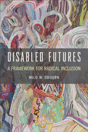 Disabled Futures: A Framework for Radical Inclusion