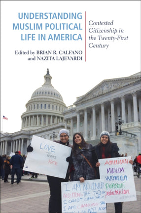 Understanding Muslim Political Life in America: Contested Citizenship in the Twenty-First Century