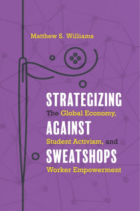 Strategizing against Sweatshops: The Global Economy, Student Activism, and Worker Empowerment