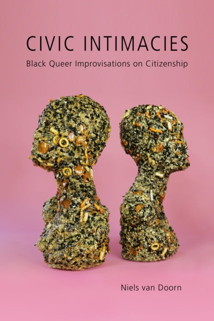 Civic Intimacies: Black Queer Improvisations on Citizenship