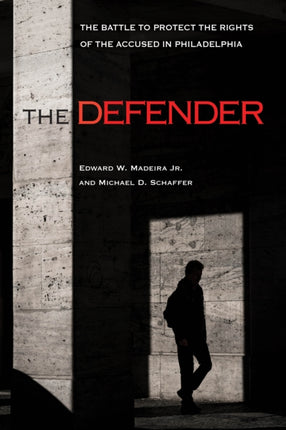 The Defender  The Battle to Protect the Rights of the Accused in Philadelphia