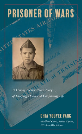 Prisoner of Wars: A Hmong Fighter Pilot's Story of Escaping Death and Confronting Life