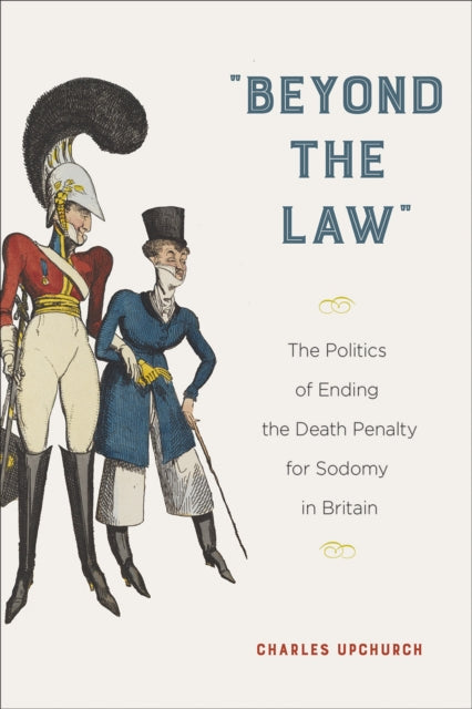 "Beyond the Law": The Politics of Ending the Death Penalty for Sodomy in Britain