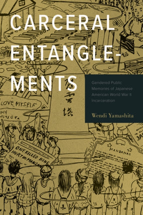 Carceral Entanglements  Gendered Public Memories of Japanese American World War II Incarceration