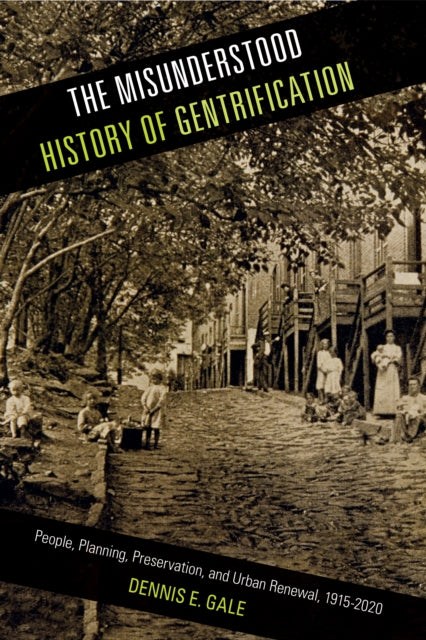 The Misunderstood History of Gentrification: People, Planning, Preservation, and Urban Renewal, 1915-2020