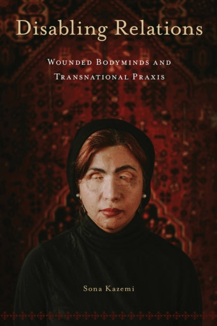 Disabling Relations  Wounded Bodyminds and Transnational Praxis