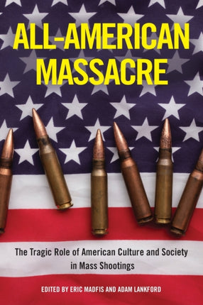 All-American Massacre: The Tragic Role of American Culture and Society in Mass Shootings