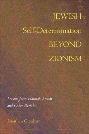 Jewish Self-Determination beyond Zionism: Lessons from Hannah Arendt and Other Pariahs