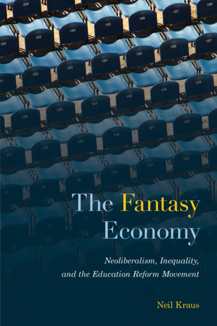 The Fantasy Economy: Neoliberalism, Inequality, and the Education Reform Movement