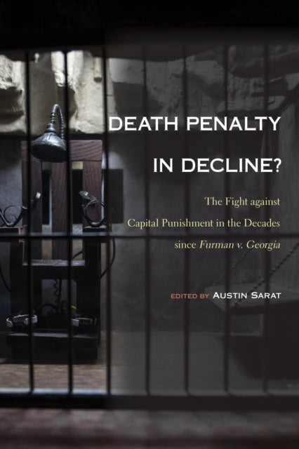 Death Penalty in Decline  The Fight against Capital Punishment in the Decades since Furman v. Georgia