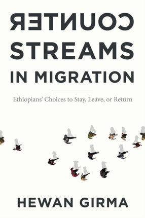 Counterstreams in Migration  Ethiopians Choices to Stay Leave or Return