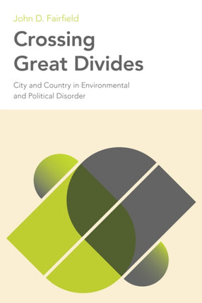 Crossing Great Divides  City and Country in Environmental and Political Disorder