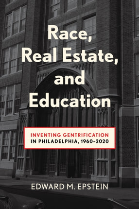 Race Real Estate and Education  Inventing Gentrification in Philadelphia 19602020