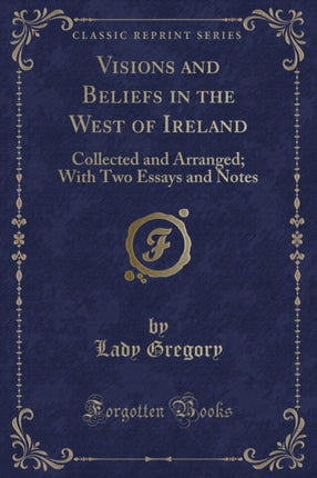 Visions and Beliefs in the West of Ireland Classic Reprint