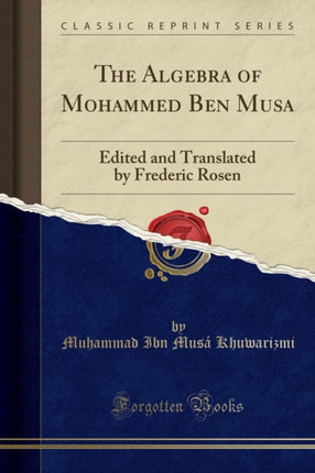 The Algebra of Mohammed Ben Musa Classic Reprint