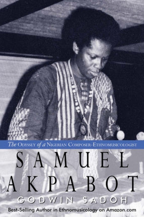 Samuel Akpabot The Odyssey of a Nigerian ComposerEthnomusicologist
