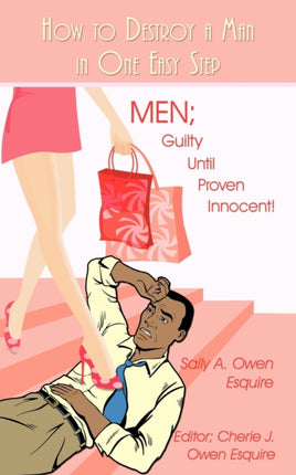 How to Destroy a Man in One Easy Step MEN Guilty Until Proven Innocent