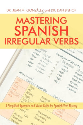 Mastering Spanish Irregular Verbs A Simplified Approach and Visual Guide for Spanish Verb Fluency