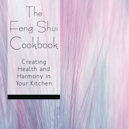 The Feng Shui Cookbook Creating Health and Harmony in Your Kitchen