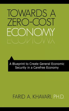 Towards A ZeroCost Economy A Blueprint to Create General Economic Security in a Carefree Economy