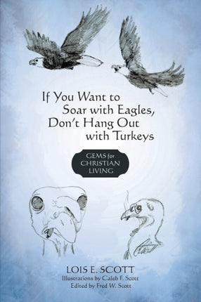 If You Want to Soar with Eagles Dont Hang Out with Turkeys Gems for Christian Living