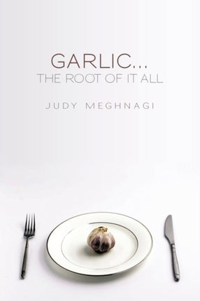Garlicthe Root of it All