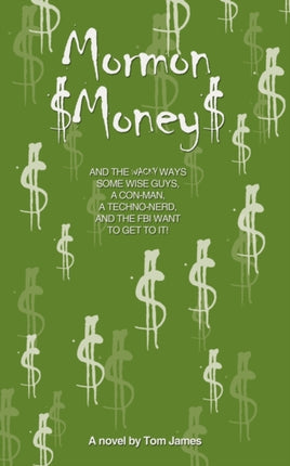 Mormon Money AND THE WACKY WAYS SOME WISE GUYS A CONMAN A TechnoNerd And The FBI Want To Get To It