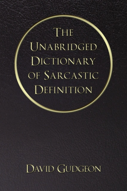 The Unabridged Dictionary Of Sarcastic Definition