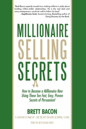 Millionaire Selling Secrets How to Become a Millionaire Now by Using These Ten Simple Fast Easy Proven Secrets of Persuasion