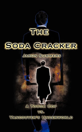 The Soda Cracker A Tough Cop vs Vancouvers Underworld