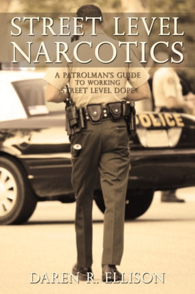 Street Level Narcotics A Patrolmans Guide To Working Street Level Dope
