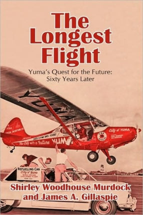 The Longest Flight Yumas Quest for the Future Sixty Years Later