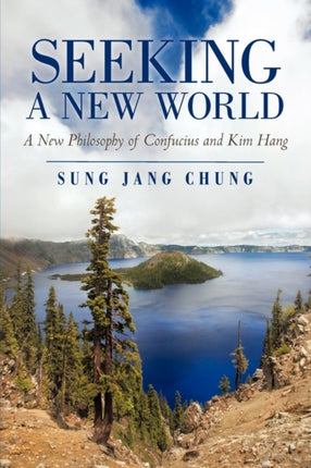 Seeking a New World A New Philosophy of Confucius and Kim Hang