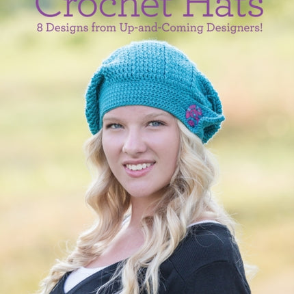 Quick and Simple Crochet Hats: 8 Designs from Up-and-Coming Designers!