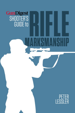 Gun Digest Shooters Guide to Rifle Marksmanship