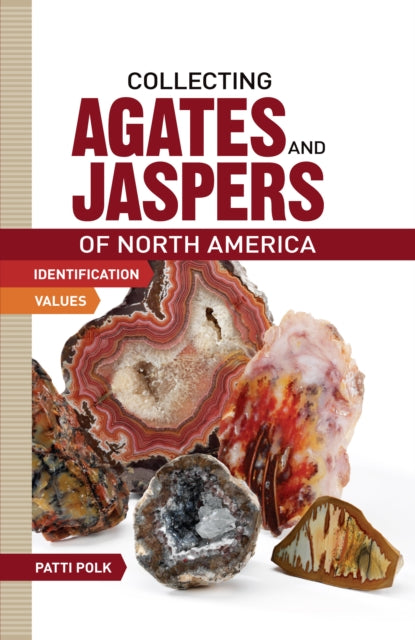 Collecting Agates and Jaspers of North America: Identification and Values