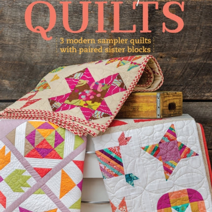 Sister Sampler Quilts: 3 Modern Sampler Quilts with Paired Sister Blocks