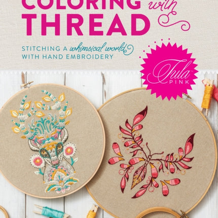 Tula Pink Coloring with Thread: Stitching a Whimsical World with Hand Embroidery