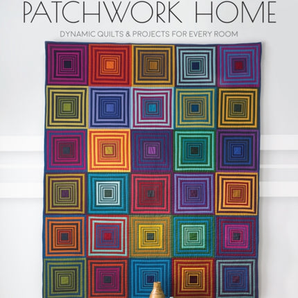 Modern Patchwork Home: Dynamic Quilts and Projects for Every Room