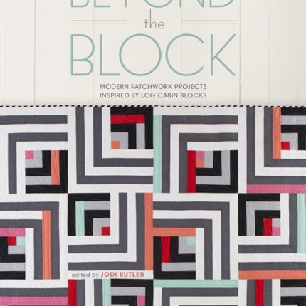 Beyond the Block: Modern Patchwork Projects Inspired by Log Cabin Blocks